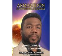 Armagedón: El despertar de la humanidad.: ¿Cómo lucharás: con la fe o con la razón?