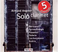 Armand Angster : Solo clarinet. Bertrand, Ferneyhough, Posadas, Fedele, Lachenmann, Robin.