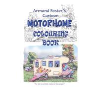 Armand Foster's Cartoon Motorhome Colouring Book: 25 motorhome cartoons to colour