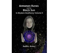 Armanen Runes and the Black Sun in Modern Heathenry Volume II