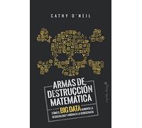 Armas de destrucción matemática: Cómo el Big Data aumenta la desigualdad y amenaza la democra (ESPECIALES)