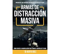 Armas de distracción masiva: Cómo vencer la manipulación para tomar el control de tu vida.