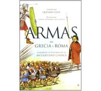 Armas de Grecia y Roma: forjaron la historia de la Antigüedad clásica (SIN COLECCION)