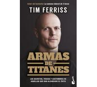Armas de titanes: Los secretos, trucos y costumbres de aquellos que han alcanzado el éxito (Empresa y Talento)