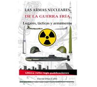 Armas nucleares de la Guerra Fría: Lugares, tácticas y armamento