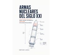 Armas nucleares del siglo XXI: Misiles, arsenales y tecnología de la guerra nuclear en las nueve potencias atómicas