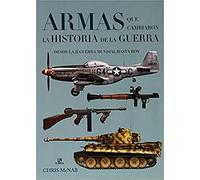 Armas Que Cambiaron La Historia De La Guerra: Desde la II Guerra Mundial hasta Hoy (Maquina Militar)