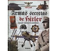 Armas secretas de Hitler. Proyectos y prototipos de la Alemania nazi (La máquina de guerra de Hitler)