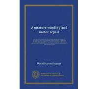 Armature winding and motor repair: practical information and data covering winding and reconnectig procedure for direct and alternating current ... generators in industrial plants and for...