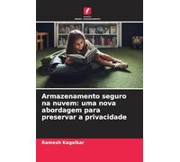 Armazenamento seguro na nuvem: uma nova abordagem para preservar a privacidade
