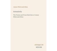 Armazindy: The Poems and Prose Sketches of James Whitcomb Riley