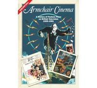 Armchair Cinema: A History of Feature Films on British Television, 1929-1981
