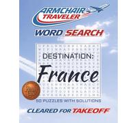 Armchair Traveler Word Search Destination France: Explore the Cities, Cuisine, Landmarks, and Culture of France Through 50 Travel-Inspired Word Search ... Word Search, Travel Destination Series)