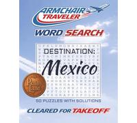 Armchair Traveler Word Search Destination Mexico: Explore the Wonders of Mexico Through 50 Word Search Adventures (Armchair Traveler Word Search, Travel Destination Series)
