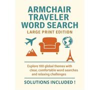 ARMCHAIR TRAVELER WORD SEARCH LARGE PRINT EDITION: Explore 100 global themes with clear, comfortable word searches and relaxing challenges SOLUTIONS INCLUDED! (Terry's Puzzlers)