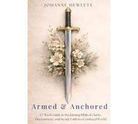 Armed & Anchored: A 7-W uide to Reclaiming Biblical Clarity, Discernment, and Steady Faith in a Confused World