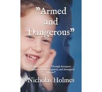 "Armed and Dangerous": A Spiritual Journey Through Aerospace Companies, Autism Diagnosis, and Attempted Murder"