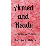 Armed and Ready: or: The Spouse Protocols (The Plays of Andrew Heinze)