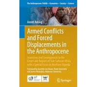 Armed Conflicts and Forced Displacements in the Anthropocene: Incentives and Consequences in the Great Lake Regions of Sub-Saharan Africa, with a ... Politik-Economics-Society-Science, 41)