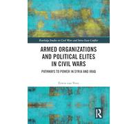 Armed Organizations and Political Elites in Civil Wars: Pathways to Power in Syria and Iraq (Routledge Studies in Civil Wars and Intra-State Conflict)