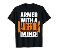 Armed with A Dangerous Mind Declaración Divertida y audaz Camiseta
