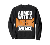 Armed with A Dangerous Mind Declaración Divertida y audaz Sudadera
