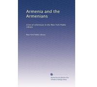 Armenia and the Armenians: A list of references in the New York Public Library