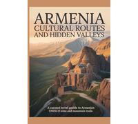 Armenia Cultural Routes and Hidden Valleys: A Curated Travel Guide to Armenia's UNESCO Sites and Mountain Trails