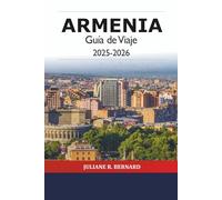 Armenia Guía de Viaje 2025-2026: Explora Ereván Atracciones imperdibles en Asia, cultura, historia, comida, senderismo, monasterios, vino y aventureros