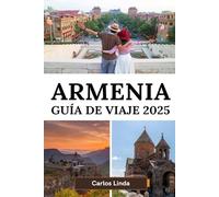 ARMENIA Guía de viaje 2025: De Ereván al Monte Ararat Su guía esencial de los mejores destinos de Armenia Cultura local y consejos de viaje