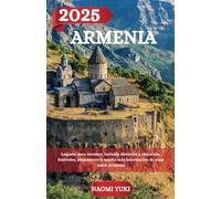 ARMENIA GUÍA DE VIAJE 2025: Lugares para recorrer, incluida dirección y ubicación, festivales, alojamiento y mucha más información de viaje sobre Armenia