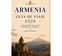 ARMENIA GUÍA DE VIAJE 2026: Explorando la tierra de la historia y el corazón.