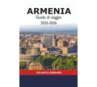 Armenia Guida di viaggio 2025-2026: Attrazioni imperdibili di Yerevan in Asia, cultura, storia, cibo, escursionismo, monasteri, vino e avventurieri