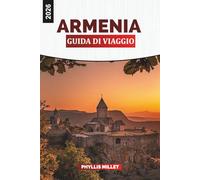 ARMENIA Guida di viaggio 2026: Viaggia attraverso Yerevan, Sevan e le montagne del Caucaso ricche di cultura, cibo e patrimonio senza tempo