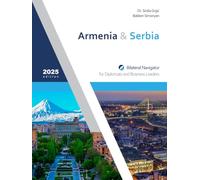 Armenia & Serbia: Bilateral Navigator for Diplomats and Business Leaders, 2025 edition