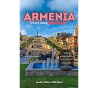 ARMENIA TRAVEL GUIDE 2026/2027: Your Complete Arrival to Departure Guide to Armenia, Designed to Help You Explore More in Less Time with Easy ... Budget Planning, and Top Attractions.