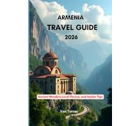 Armenia Travel guide 2026: Ancient Wonders,Local Flavors, and Insider Tips