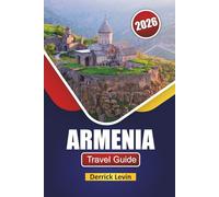 ARMENIA TRAVEL GUIDE 2026: Discover Hidden Gems, Local Cuisine, Cultural Experiences, and Practical Travel Tips in the Caucasus