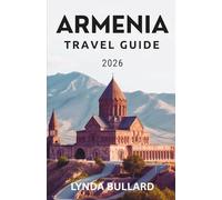 ARMENIA TRAVEL GUIDE 2026: Explore the Stunning Beauty of this Mountainous Country with Unforgettable Side Attractions