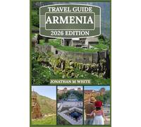 ARMENIA TRAVEL GUIDE 2026: Exploring the Crossroads of Ancient Culture and Modern Charm