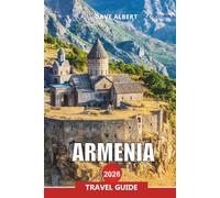 ARMENIA Travel Guide 2026: Exploring Yerevan, Monasteries, Mountains & Lake Sevan for Your Vacation