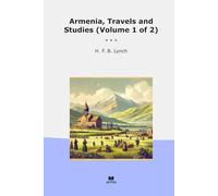 Armenia, Travels and Studies (Volume 1 of 2) (Classic Books)