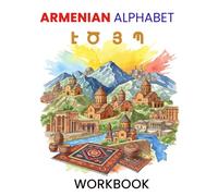 Armenian Alphabet Workbook: Trace, Learn and Write the Armenian Script with Confidence: Beginner-Friendly Practice Workbook with Pronunciation Help, and Ample Writing Space