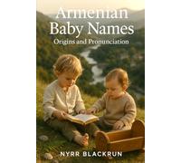 Armenian Baby Names: Origins and Pronunciation