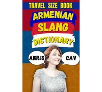 Armenian Slang Dictionary: A Hilarious Guide to Armenian Street Talk & Everyday Expressions: 17 (Travel Slang Dictionary)