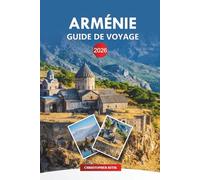 ARMÉNIE Guide de voyage 2026: Conseils essentiels, sites à visiter, saveurs locales et itinéraires pour vos vacances