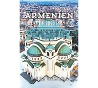 Armenien-Reiseführer 2025: Entdecken Sie Eriwan, Goris, den Sewansee, Dschermuk, Wanadsor und mehr mit Insidertipps, Ökotourismus-Routen, Karten, Hostels und günstigen Abenteuern