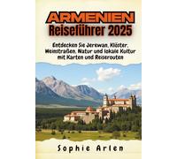 Armenien Reiseführer 2025: Entdecken Sie Jerewan, Klöster, Weinstraßen, Natur und lokale Kultur mit Karten und Reiserouten