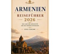 ARMENIEN REISEFÜHRER 2026: Das Land der Geschichte und des Herzens erkunden