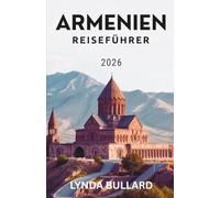 ARMENIEN REISEFÜHRER 2026: Erkunden Sie die atemberaubende Schönheit dieses Berglandes mit unvergesslichen Attraktionen in der Umgebung